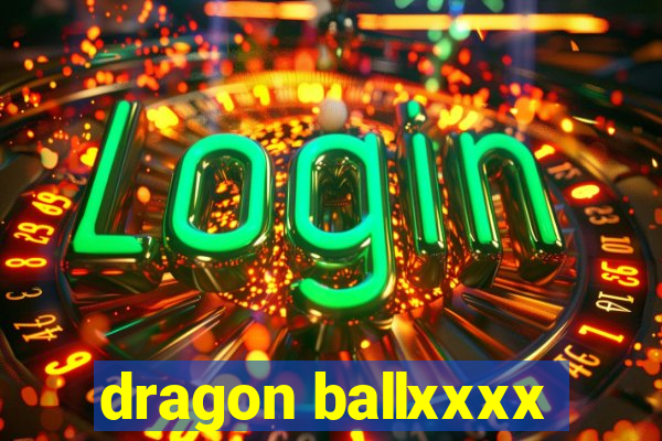 dragon ballxxxx